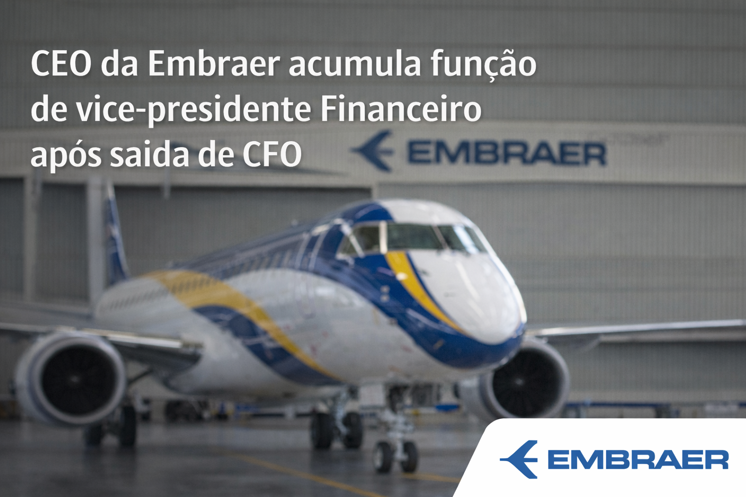 CEO da Embraer acumula função de vice-presidente Financeiro após saída de CFO